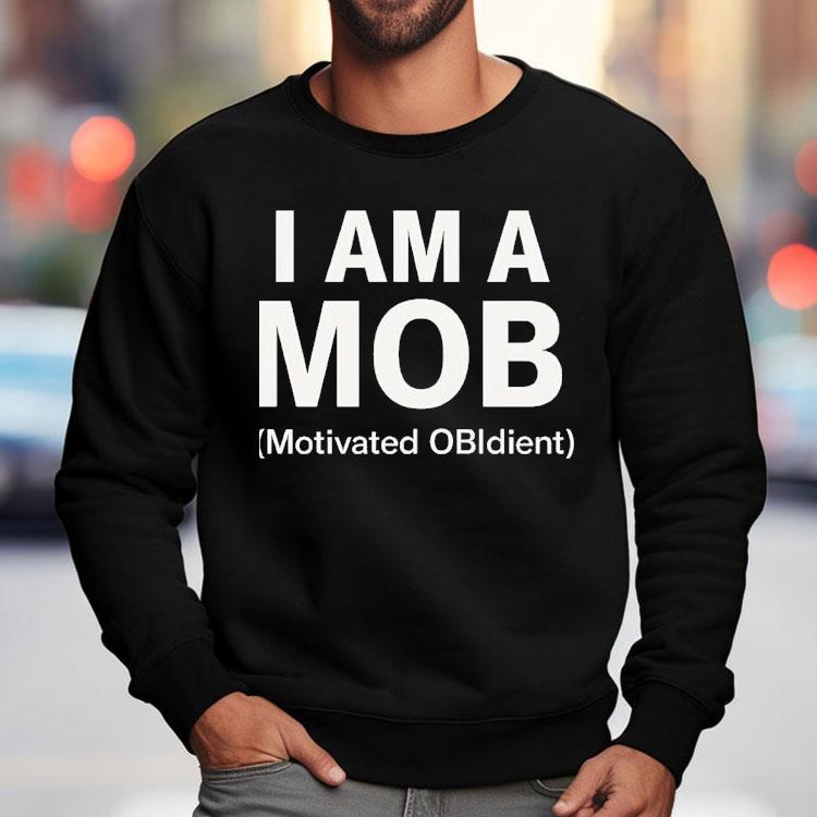 I Am A Mob Motivated Obedient Shirt I Am A Mob Motivated Obedient Shirt