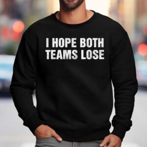 I Hope Both Teams Lose Sweatshirt