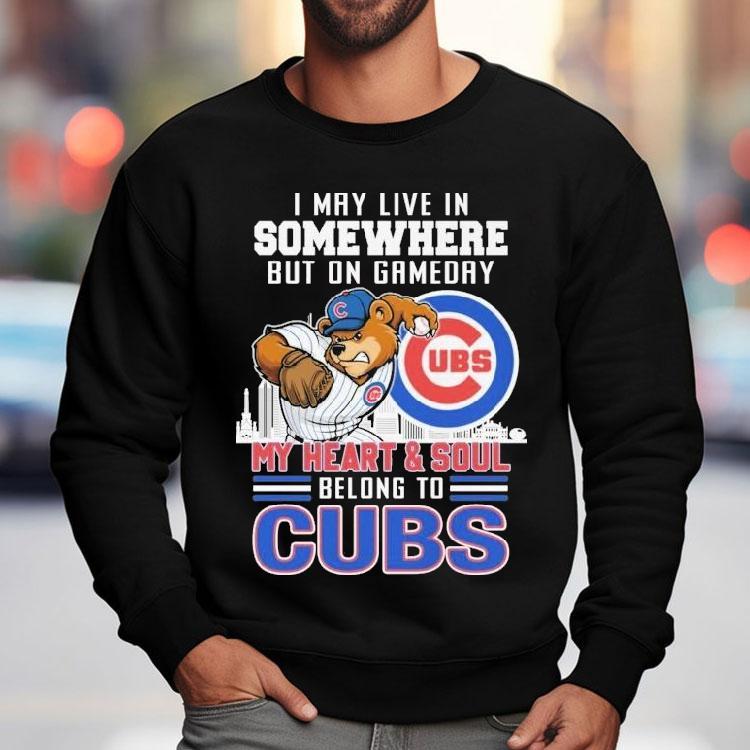 I May Live In Somewhere But On Gameday My Heart And Soul Belong To Chicago Cubs Mascot Shirt I May Live In Somewhere But On Gameday My Heart And Soul Belong To Chicago Cubs Mascot Shirt