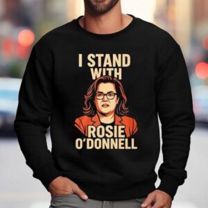 I Stand With Rosie O Donnell Sweatshirt