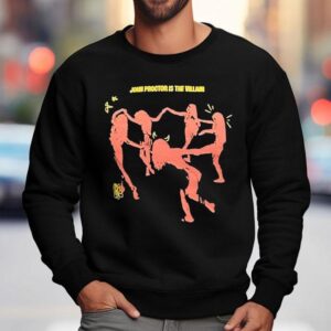 John Proctor Is The Villain Sweatshirt