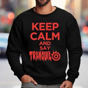 Keep Calm And Say Tranquilo Sweatshirt