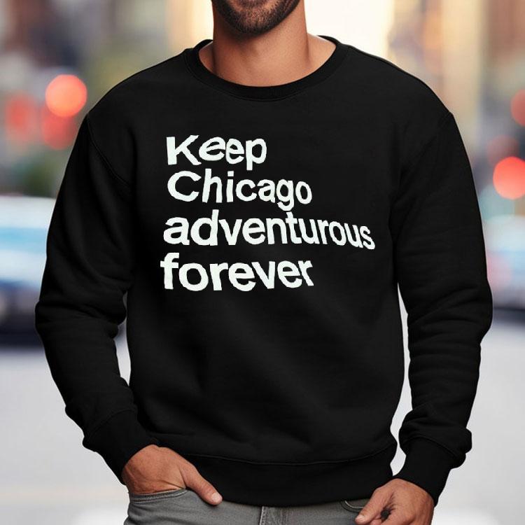 Keep Chicago Adventurous Forever Shirt Keep Chicago Adventurous Forever Shirt
