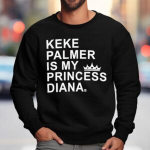 Keke Palmer Is My Princess Diana Sweatshirt