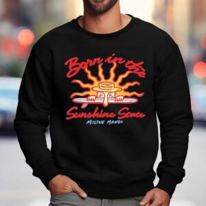 Milton Mango Born In The Sunshine State Shirt 3 Milton Mango Born In The Sunshine State Sweatshirt