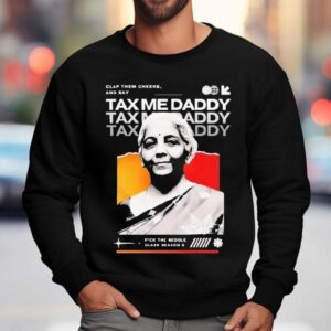 Nirmala Sitharaman Clap Them Cheeks And Say Tax Me Daddy Sweatshirt