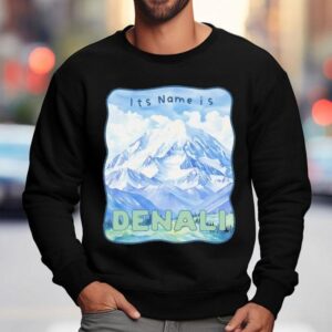 Peak Resistance Denali It S Name Is Denali Sweatshirt