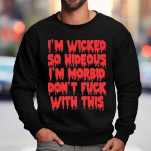 Rob Zombie I M Wicked So Hideous I M Morbid Don T Fuck With This Sweatshirt