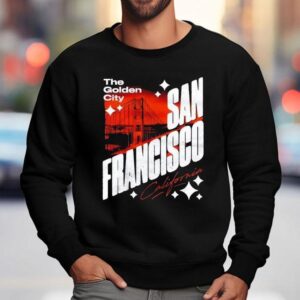 San Francisco California The Golden City Shirt 3 San Francisco California The Golden City Sweatshirt