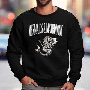 Skeleton Mermaid And Matrimony Shirt 3 Skeleton Mermaid And Matrimony Sweatshirt