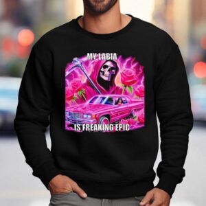 Skeleton My Labia Is Freaking Epic Shirt 3 Skeleton My Labia Is Freaking Epic Sweatshirt