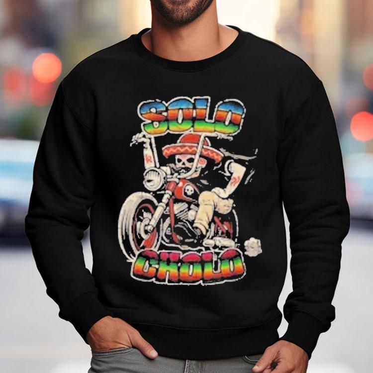 Solo Cholo Latino Biker Skeleton Streetwear Shirt Solo Cholo Latino Biker Skeleton Streetwear Shirt