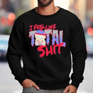 South Park I Feel Like Total Shit Stan Sweatshirt