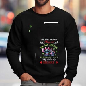 Stitch My Best Ftiend May Not My Sister Be Be Blood But She S My Sister By Hear Sweatshirt