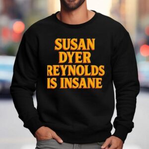 Susan Dyer Reynolds Is Insane Sweatshirt
