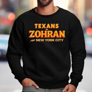 Texans For Zohran For New York City Shirt 3 Texans For Zohran For New York City Sweatshirt