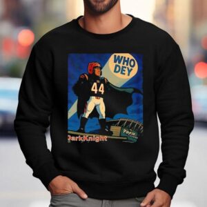 The Dark Knight Who Dey Cincinnati Bengals Shirt 3 The Dark Knight Who Dey Cincinnati Bengals Sweatshirt