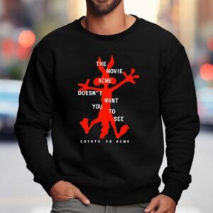 The Movie Acme Doesn T Want You To See Coyote Vs Acme Sweatshirt