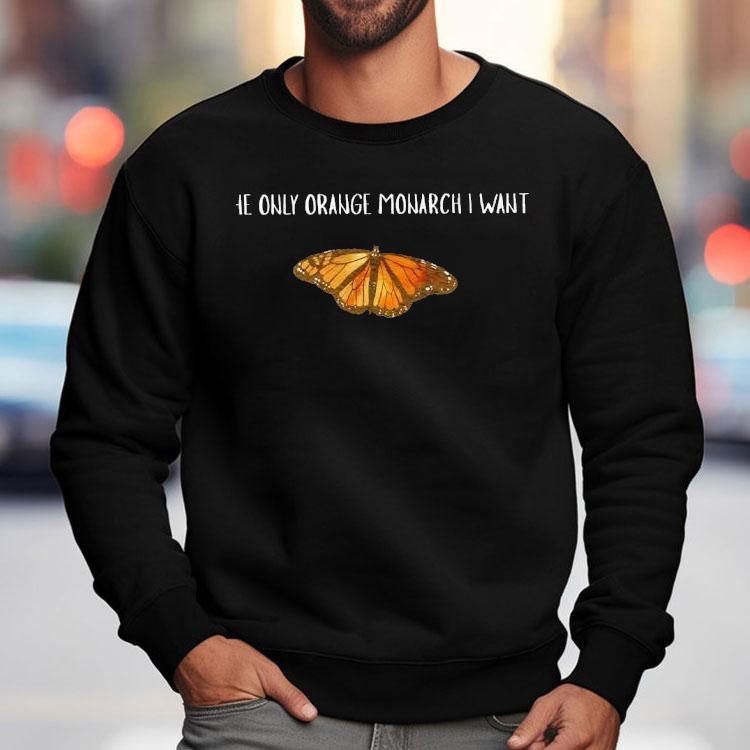 The Only Orange Monarch I Want Butterfly Shirt The Only Orange Monarch I Want Butterfly Shirt