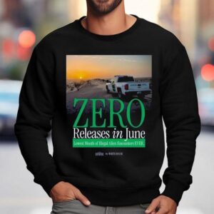 The White House Zero Releases In June Lowest Month Of Illegal Alien Encounters Ever Shirt 3 The White House Zero Releases In June Lowest Month Of Illegal Alien Encounters Ever Sweatshirt
