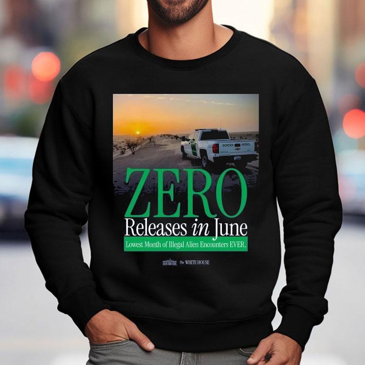 The White House Zero Releases In June Lowest Month Of Illegal Alien Encounters Ever Shirt The White House Zero Releases In June Lowest Month Of Illegal Alien Encounters Ever Shirt