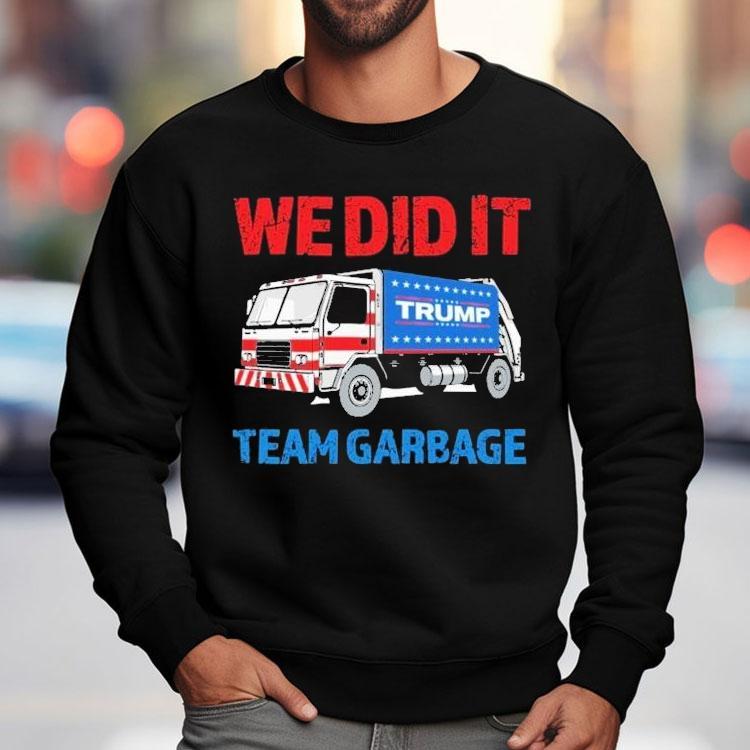 Trump We Did It Team Garbage Shirt Trump We Did It Team Garbage Shirt