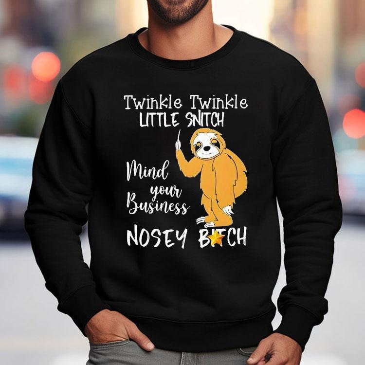 Twinkle Twinkle Little Snitch Mind Your Business Nosey Bitch Slot Shirt Twinkle Twinkle Little Snitch Mind Your Business Nosey Bitch Slot Shirt