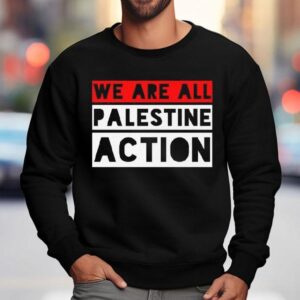 We Are All Palestine Action Tee Sweatshirt