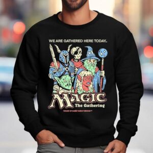 Wizard Of Barge We Are Gathered Here Today The Gathering Magic The Gathering Shirt 3 Wizard Of Barge We Are Gathered Here Today The Gathering Magic The Gathering Sweatshirt