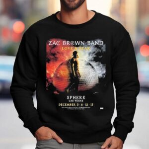 Zac Brown Band Love And Fear Live At Sphere Las Vegas On December 5 6 12 13 2025 Shirt 3 Zac Brown Band Love And Fear Live At Sphere Las Vegas On December Sweatshirt