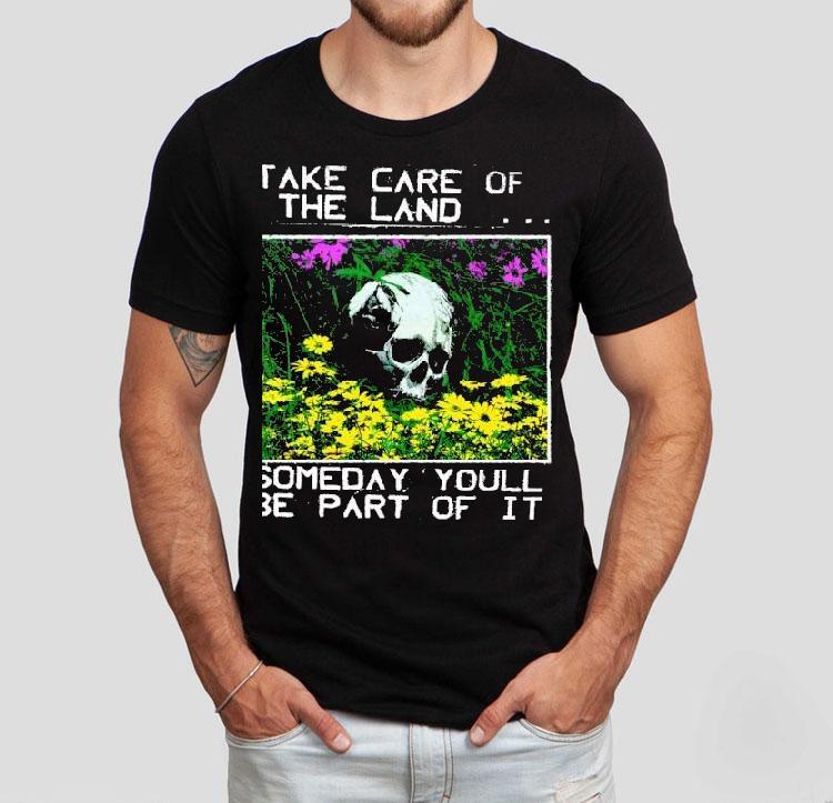 2025 Take Care Of The Land Someday Youll Be Part Of It Shirt 2025 Take Care Of The Land Someday Youll Be Part Of It Shirt