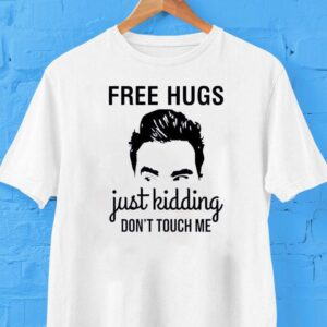 David Rose Free Hugs Just Kidding Don’t Touch Me Shirt David Rose Free Hugs Just Kidding Don’t Touch Me Shirt