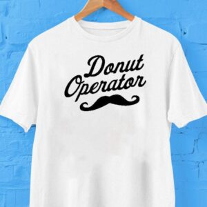 Donut Operator Mustache Beard Shirt Donut Operator Mustache Beard Shirt