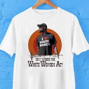 Kevin Durant I Love White Women Hey Where The White Women At Desert Shirt Kevin Durant I Love White Women Hey Where The White Women At Desert Shirt