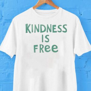 Kindness Is Free Tshirt