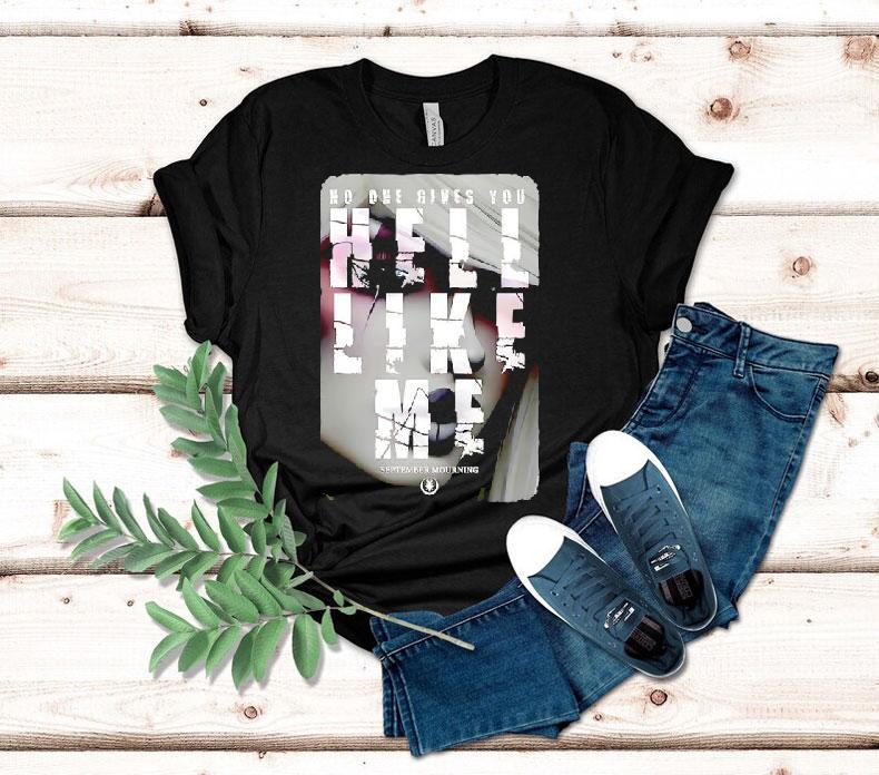 No One Gives You Hell Like Me September Mourning Shirt No One Gives You Hell Like Me September Mourning Shirt