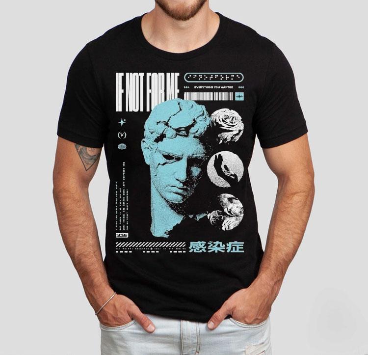 Not Enough Space If Not For Me Everything You Wanted Statue Shirt Not Enough Space If Not For Me Everything You Wanted Statue Shirt