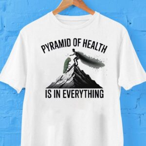 Pyramid Of Health Is In Everything Shirt