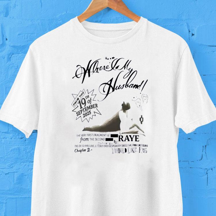 Raye Where Is My Husband 19th Of September 2025 Shirt Raye Where Is My Husband 19th Of September 2025 Shirt