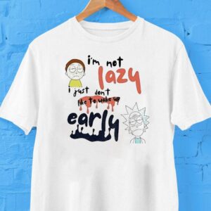 Rick And Morty I’m Not Lazy I Just Don’t Like To Wake Up Early Shirt