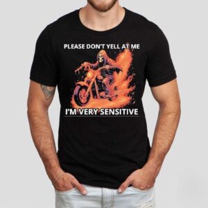 Skeleton Riding Motorcycle Please Don’t Yell At Me I’m Very Sensitive Shirt