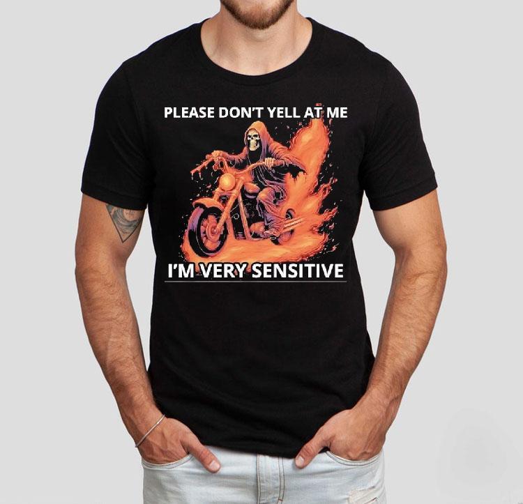 Skeleton Riding Motorcycle Please Don’t Yell At Me I’m Very Sensitive Shirt Skeleton Riding Motorcycle Please Don’t Yell At Me I’m Very Sensitive Shirt