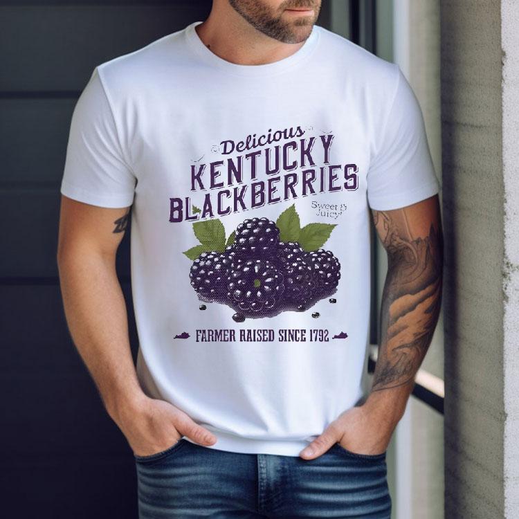 Delicious Kentucky Blackberries Sweet Juicy Farmer Raised Since 1792 Shirt Delicious Kentucky Blackberries Sweet Juicy Farmer Raised Since 1792 Shirt