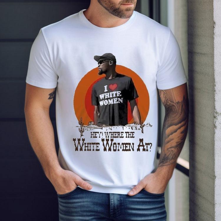 Kevin Durant I Love White Women Hey Where The White Women At Desert Shirt Kevin Durant I Love White Women Hey Where The White Women At Desert Shirt