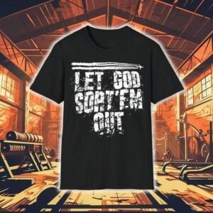 Let God Sort ’em Out Shirt