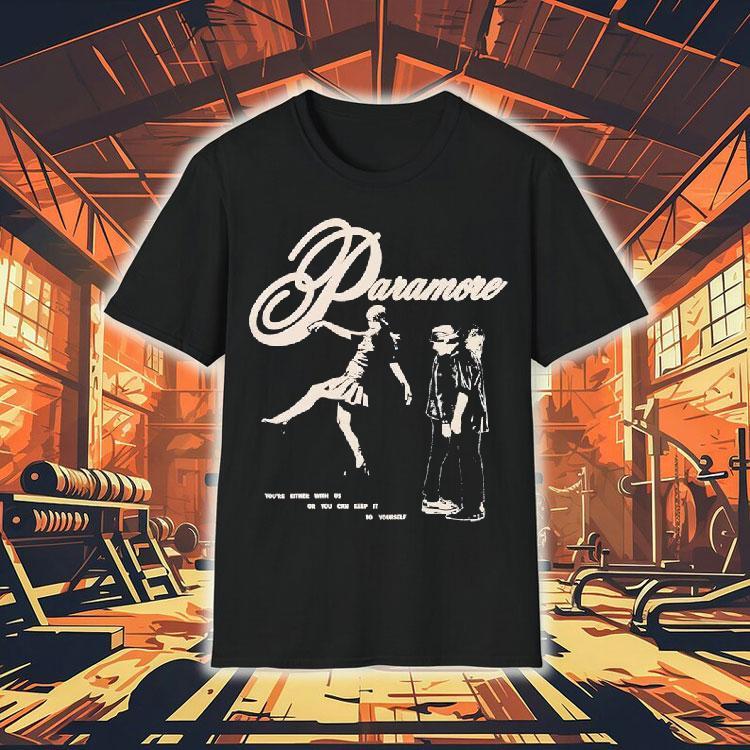 Paramore You’re Either With Us Or You Can Keep It To Yourself Shirt Paramore You’re Either With Us Or You Can Keep It To Yourself Shirt