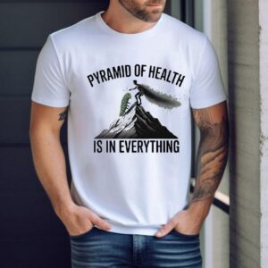 Pyramid Of Health Is In Everything Shirt