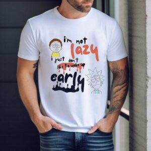 Rick And Morty I’m Not Lazy I Just Don’t Like To Wake Up Early Shirt