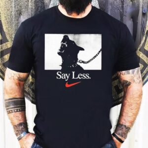 Say Less Nike Shirt