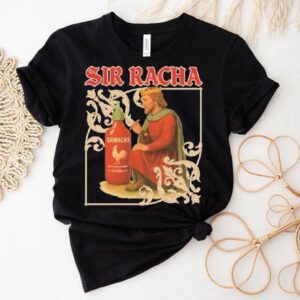 Sir Racha Hot Chili Sauce Sriracha Medieval Shirt